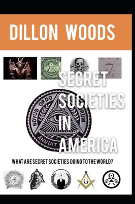 Secret Societies In America : What Are Secret Societies Doing To The World?