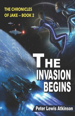 The Invasion Begins : The Chronicles Of Jake -- Book 2