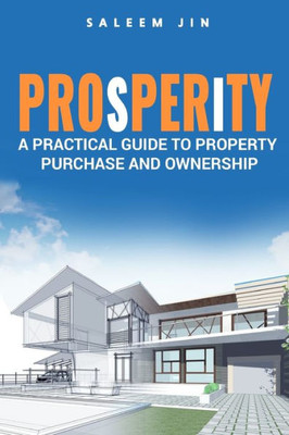 Prosperity : A Practical Guide To Property Purchase And Ownership