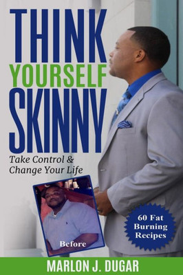 Think Yourself Skinny : Change Your Mind & Change Your Life