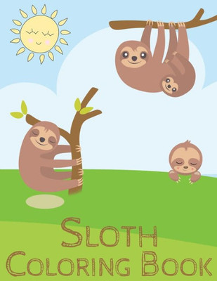 Sloth Coloring Book : Activity Book For Kids With 20 Sloth Pages (Includes The Colored Version At The Bottom Of Each Page)