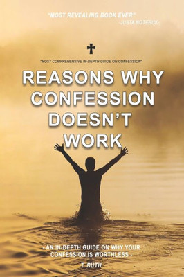 Reasons Why Confession Doesn'T Work : An In-Depth Guide On Why Your Confession Is Worthless