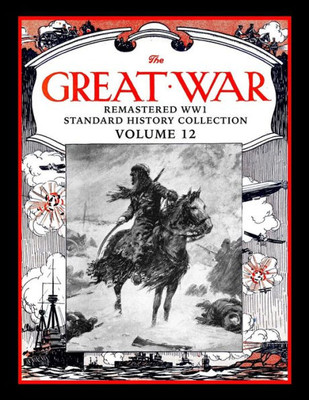 The Great War : Remastered Ww1 Standard History Collection Volume 12