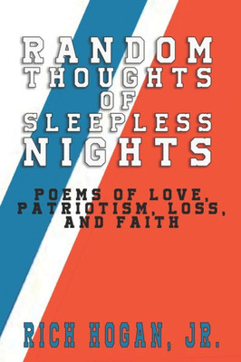 Random Thoughts Of Sleepless Nights : Poems Of Love, Patriotism, Loss, And Faith