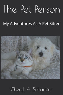 The Pet Person : My Adventures As A Pet Sitter