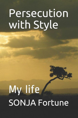Persecution With Style : My Life