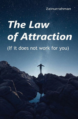 The Law Of Attraction : If It Does Not Work For You