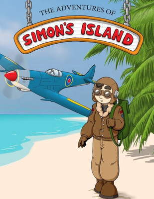 The Adventures Of Simon'S Island : Issue 3: The Shipwrecked Pilot