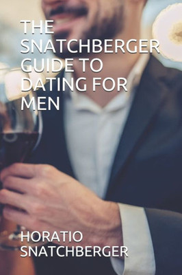 The Snatchberger Guide To Dating For Men