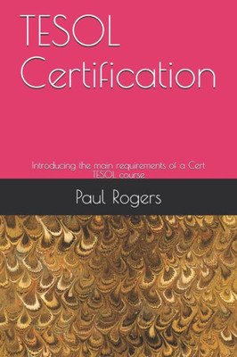 Tesol Certification : Introducing The Main Requirements Of A Cert Tesol Course