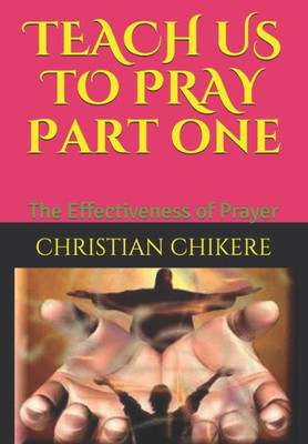 Teach Us To Pray Part One : The Effectiveness Of Prayer