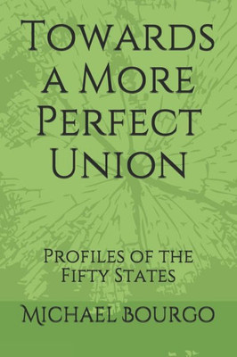 Towards A More Perfect Union : Profiles Of The Fifty States