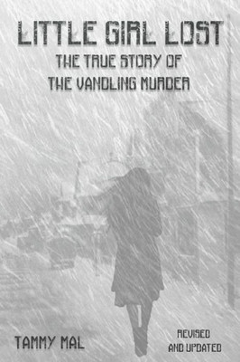 Little Girl Lost : The True Story Of The Vandling Murder