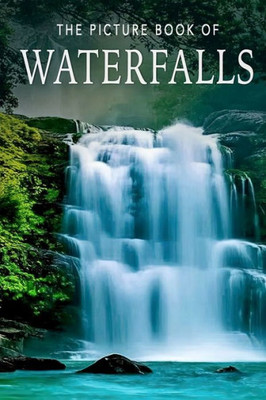 The Picture Book Of Waterfalls : A Gift Book For Alzheimer'S Patients And Seniors With Dementia