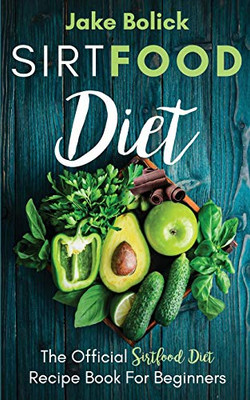 Sirtfood Diet The Official Sirtfood Diet Recipe Book For Beginners