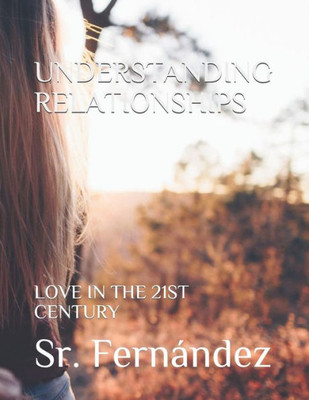 Understanding Relationships : Love In The 21St Century