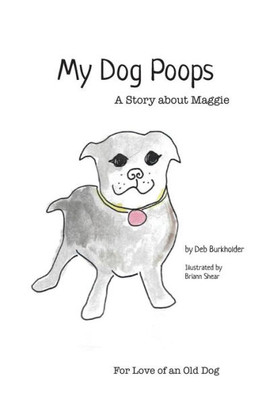 My Dog Poops : A Story About Maggie