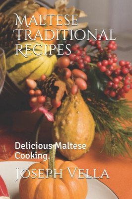 Maltese Traditional Recipes. : Delicious Maltese Cooking.