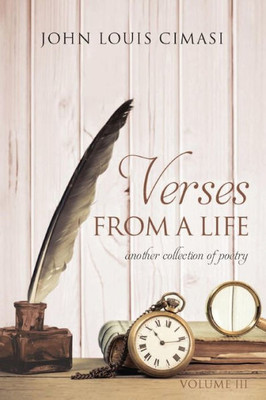 Verses From A Life, Volume Three : Another Collection Of Poems