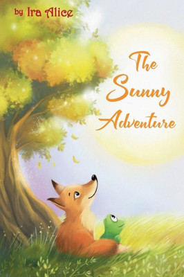 The Sunny Adventure : A Story About A True Friendship