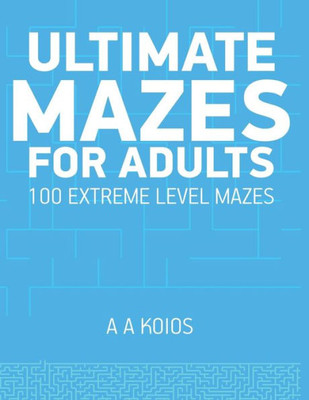 Ultimate Mazes For Adults : 100 Extreme Level Mazes