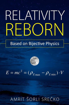 Relativity Reborn : Based On Bijective Physics