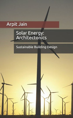 Solar Energy : Architectonics: Sustainable Building Design