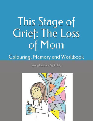 This Stage Of Grief : The Loss Of Mom: Colouring, Memory And Workbook