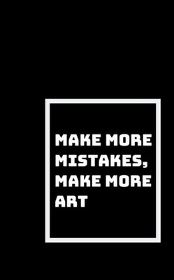 Make More Mistakes : Make More Art