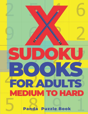 X Sudoku Books For Adults Medium To Hard : 200 Mind Teaser Puzzles Sudoku X - Brain Games Book For Adults