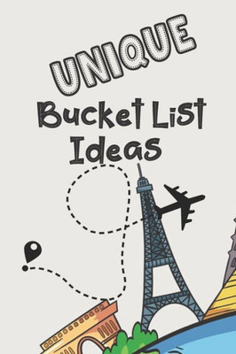 Unique Bucket List Ideas : Inspirational Checklist Of Adventures Activities Travel Destinations To Create Your Own Unique Bucket List Tailored To Your Lifestyle And Interests