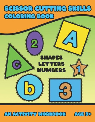 Scissor Cutting Skills : Early Learning Coloring Activity Book For Toddler Preschooler And Kinder To Play & Learn Alphabet Letters Counting Numbers And Basic Shapes Bright Design Large Size