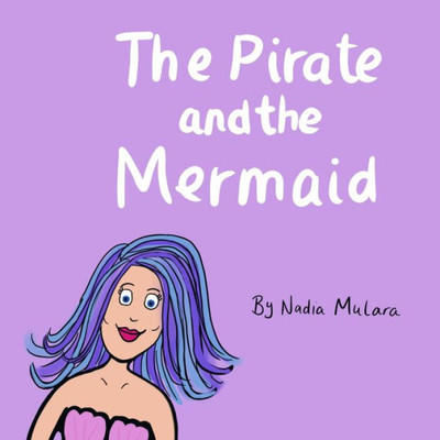 The Pirate And The Mermaid : A Fun Rhyming Picture Book For Children Aged 3-8