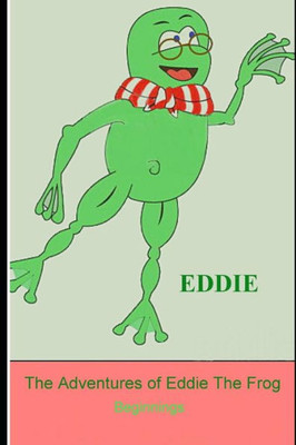 The Adventures Of Eddie The Frog : Beginnings