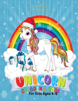 Merry Christmas Unicorn Coloring Book For Kids 4-8 : Holiday Coloring Pages For Kids Of All Ages Childrens Unicorn Gifts For Girls Teens Stocking Stuffer Activity Workbook