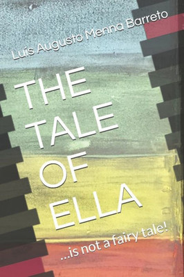 The Tale Of Ella : ... Is Not A Fairy Tale!