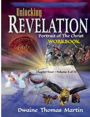 Unlocking Revelation Chapter Four Volume 4 Of 22 : Portrait Of The Christ