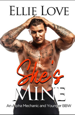 She'S Mine : An Alpha Mechanic And Younger Bbw Romance