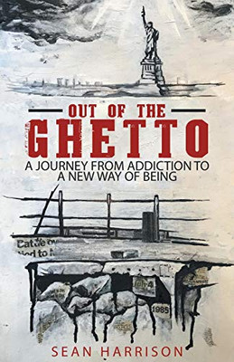 Out of the Ghetto: A Journey from Addiction to a New Way of Being - Paperback