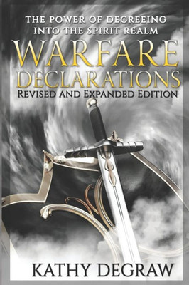 Warfare Declarations : The Power Of Decreeing Into The Spiritual Realm