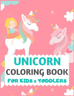 Unicorn Coloring Book For Kids And Toddlers : Unicorn Coloring Book For Kids & Toddlers -Unicorn Activity Books For Preschooler-Coloring Book For Boys, Girls, Fun Activity Book For Kids Ages 2-4 4-8