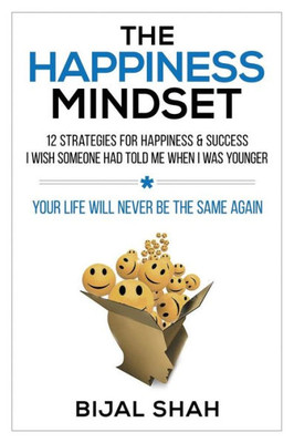 The Happiness Mindset : 12 Strategies For Happiness & Success I Wish Someone Had Told Me When I Was Younger