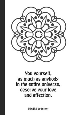 You Yourself, As Much As Anybody In The Entire Universe, Deserves Your Love And Affection