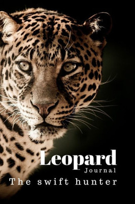 Leopard : The Swift Hunter. Let The Book Speak For Your Heart.