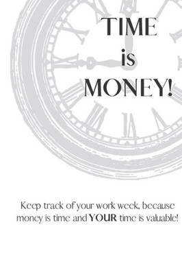 Time Is Money : Because Time Is Money And Your Time (And Money) Is Valuable!