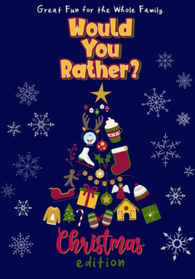 Would You Rather? Christmas Edition : 100 Funny And Entertaining Christmas-Themed Questions - Fun For The Whole Family - Interactive Holiday Activity Book