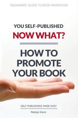 You Self-Published, Now What? How To Promote Your Book