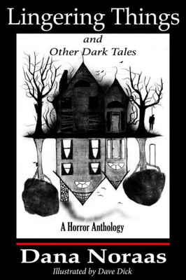 Lingering Things And Other Dark Tales : A Horror Anthology