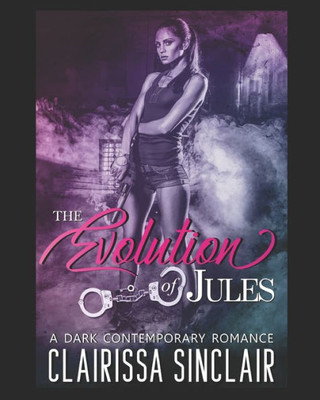 The Evolution Of Jules : A Dark Contemporary Romance