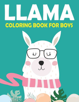 Llama Coloring Book For Boys : A Fantastic Llama Coloring Activity Book, Great Gift For Boys Who Loves Coloring